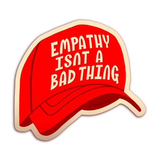 "Empathy Isn't a Bad Thing" - Vinyl Sticker - 3.45" x 3"