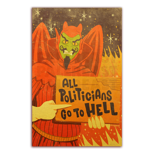 "All Politicians Go to Hell" - 11" x 17" Print