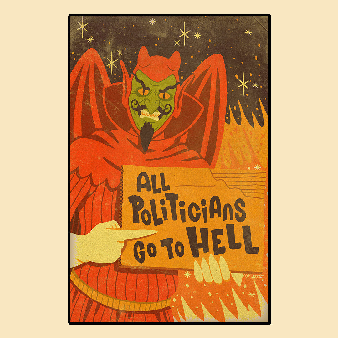 "All Politicians Go to Hell" - 11" x 17" Print