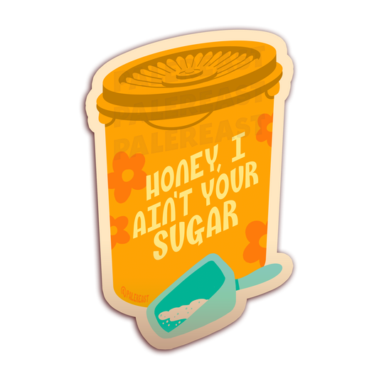 "Honey, I Ain't Your Sugar" - Vinyl Sticker - 2.25" x 3.39"